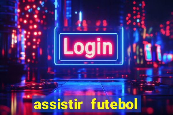 assistir futebol gratis sem travar